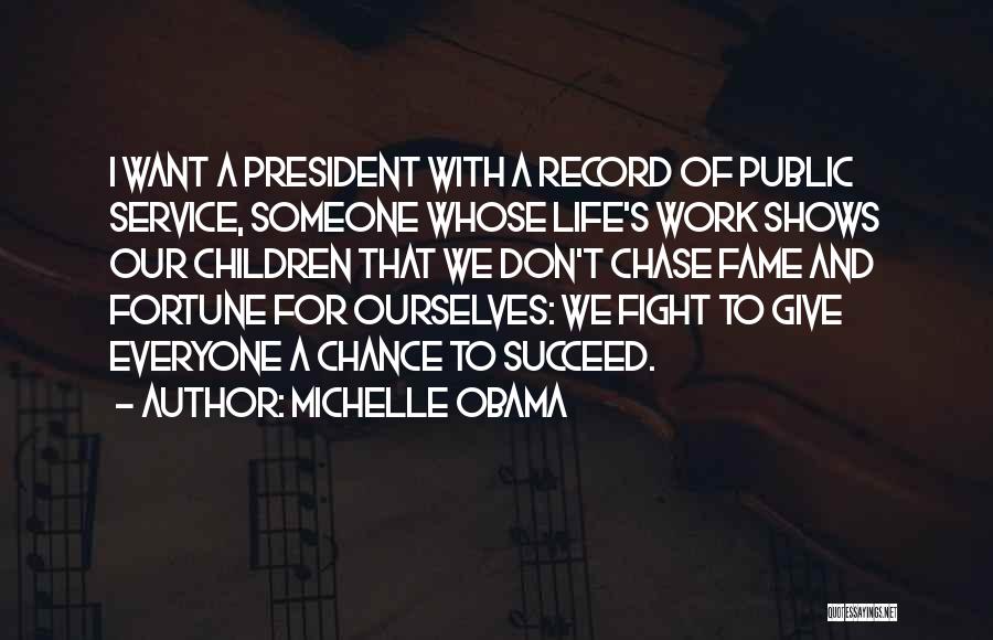 Michelle Obama Quotes: I Want A President With A Record Of Public Service, Someone Whose Life's Work Shows Our Children That We Don't