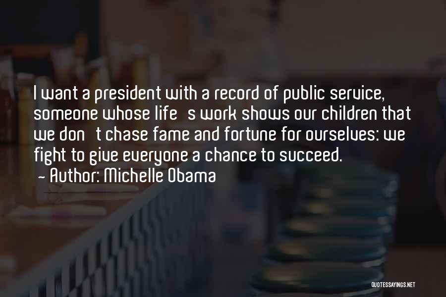 Michelle Obama Quotes: I Want A President With A Record Of Public Service, Someone Whose Life's Work Shows Our Children That We Don't