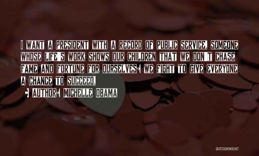 Michelle Obama Quotes: I Want A President With A Record Of Public Service, Someone Whose Life's Work Shows Our Children That We Don't