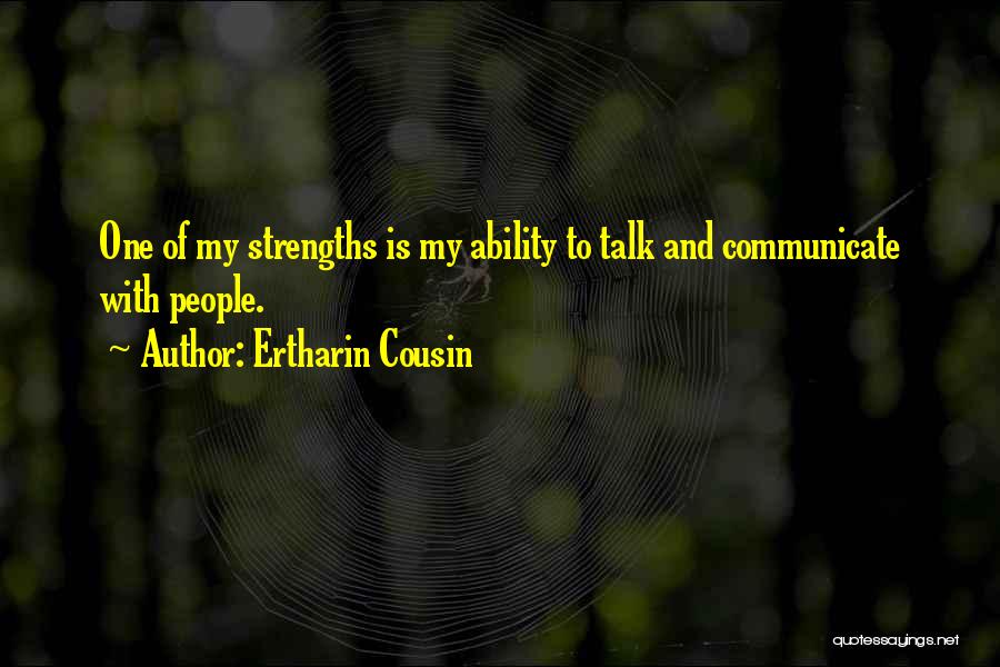 Ertharin Cousin Quotes: One Of My Strengths Is My Ability To Talk And Communicate With People.