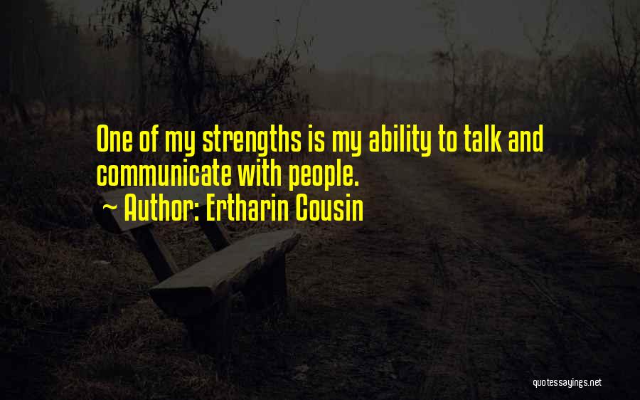 Ertharin Cousin Quotes: One Of My Strengths Is My Ability To Talk And Communicate With People.