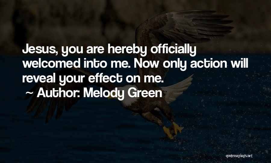 Melody Green Quotes: Jesus, You Are Hereby Officially Welcomed Into Me. Now Only Action Will Reveal Your Effect On Me.