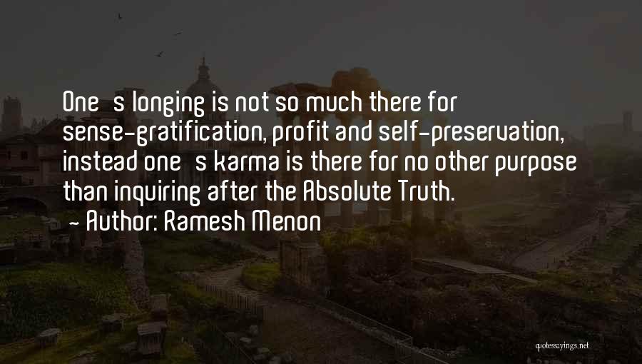 Ramesh Menon Quotes: One's Longing Is Not So Much There For Sense-gratification, Profit And Self-preservation, Instead One's Karma Is There For No Other