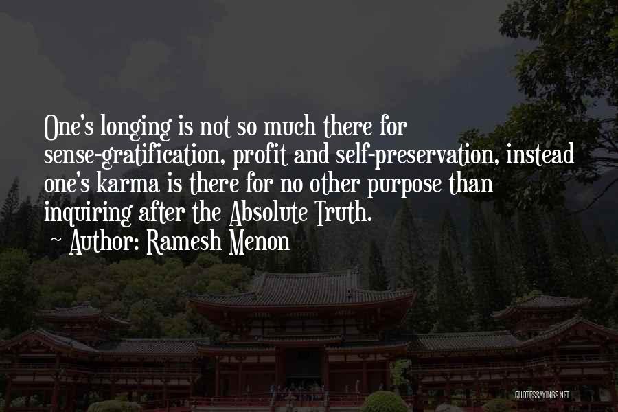 Ramesh Menon Quotes: One's Longing Is Not So Much There For Sense-gratification, Profit And Self-preservation, Instead One's Karma Is There For No Other