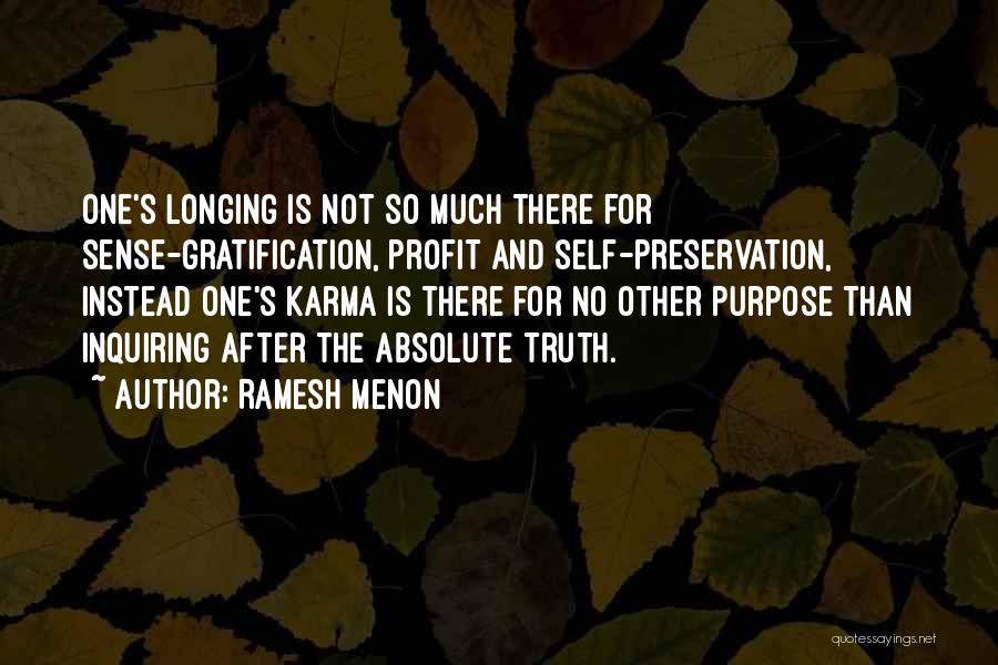 Ramesh Menon Quotes: One's Longing Is Not So Much There For Sense-gratification, Profit And Self-preservation, Instead One's Karma Is There For No Other