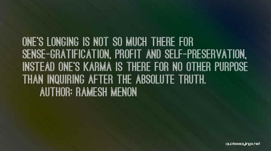 Ramesh Menon Quotes: One's Longing Is Not So Much There For Sense-gratification, Profit And Self-preservation, Instead One's Karma Is There For No Other