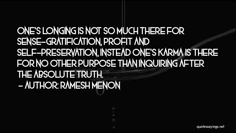 Ramesh Menon Quotes: One's Longing Is Not So Much There For Sense-gratification, Profit And Self-preservation, Instead One's Karma Is There For No Other