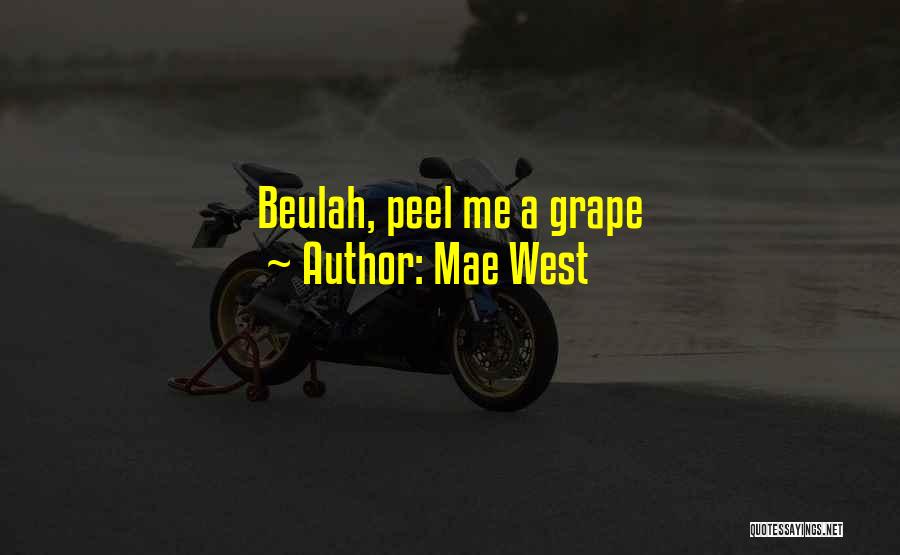 Mae West Quotes: Beulah, Peel Me A Grape