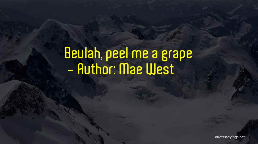 Mae West Quotes: Beulah, Peel Me A Grape