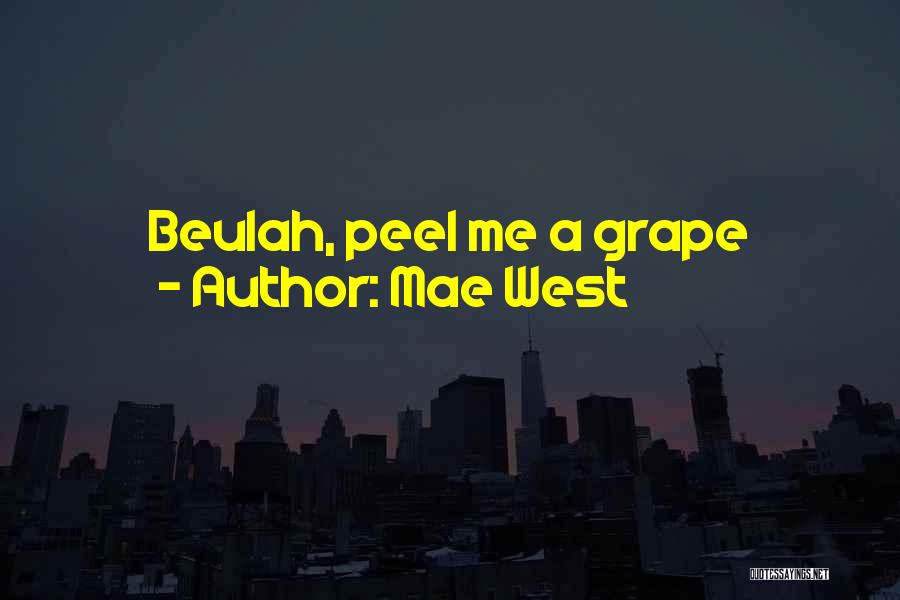 Mae West Quotes: Beulah, Peel Me A Grape