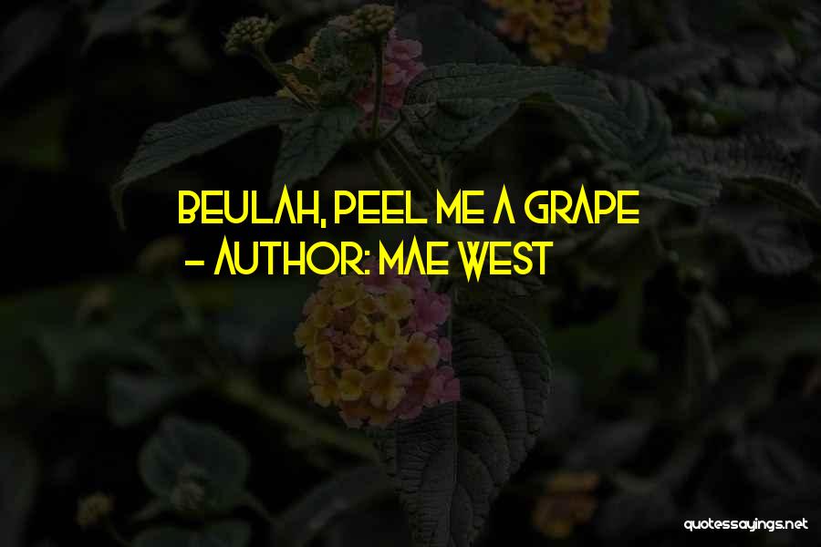 Mae West Quotes: Beulah, Peel Me A Grape