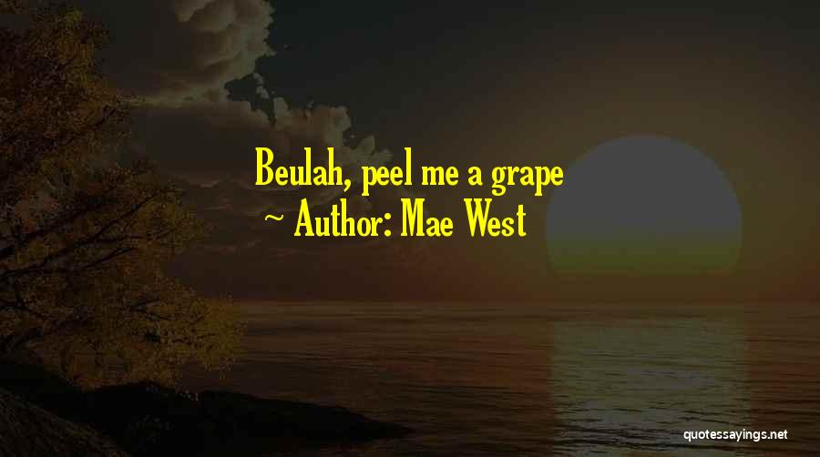 Mae West Quotes: Beulah, Peel Me A Grape