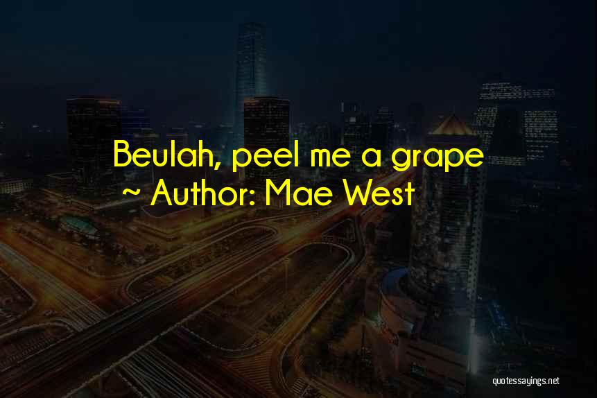 Mae West Quotes: Beulah, Peel Me A Grape