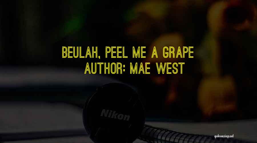 Mae West Quotes: Beulah, Peel Me A Grape