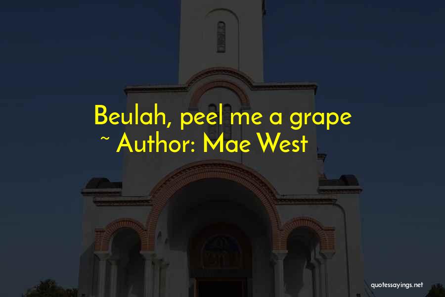 Mae West Quotes: Beulah, Peel Me A Grape