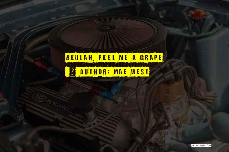 Mae West Quotes: Beulah, Peel Me A Grape