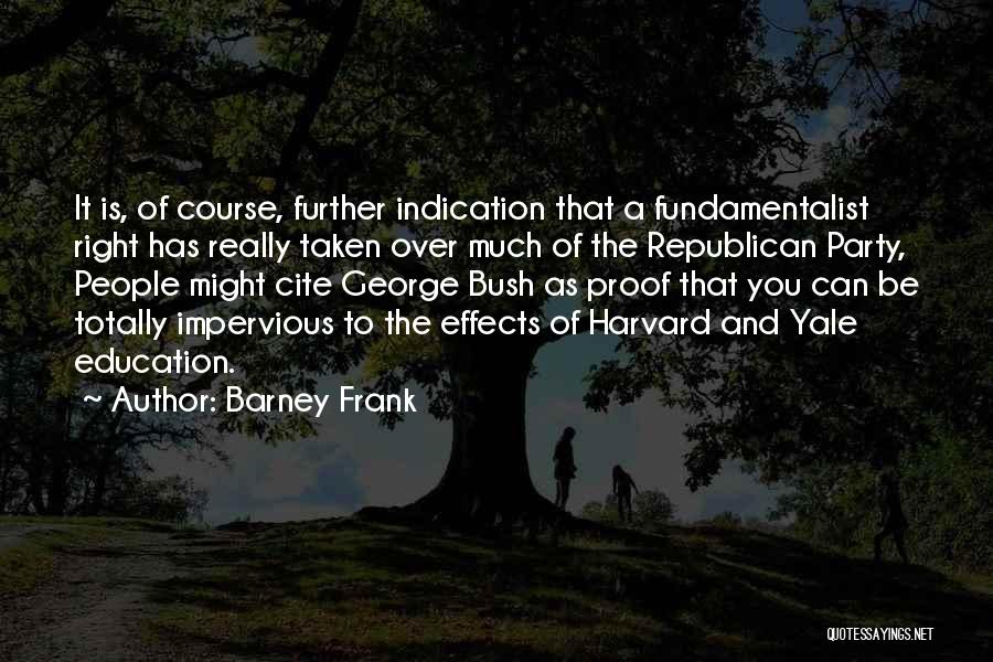 Barney Frank Quotes: It Is, Of Course, Further Indication That A Fundamentalist Right Has Really Taken Over Much Of The Republican Party, People