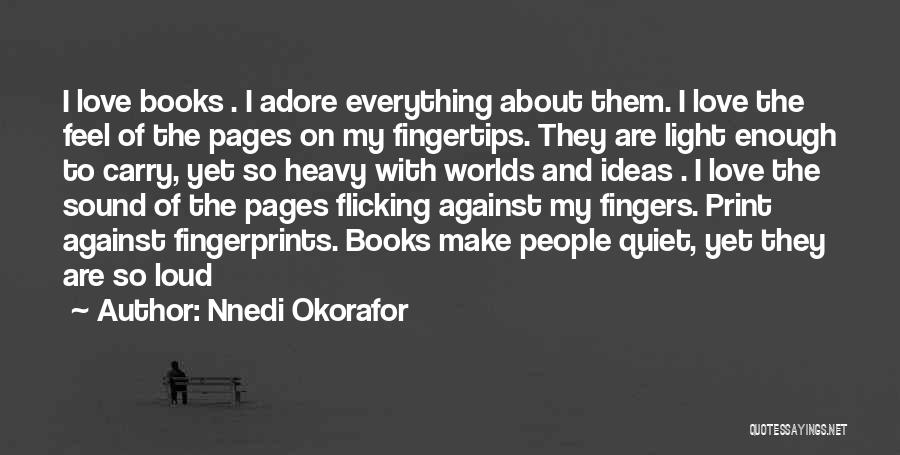 Nnedi Okorafor Quotes: I Love Books . I Adore Everything About Them. I Love The Feel Of The Pages On My Fingertips. They