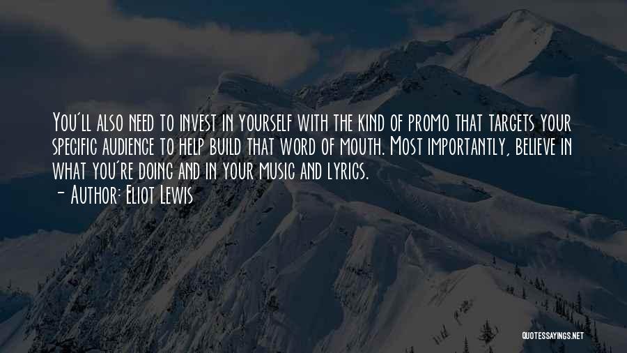 Eliot Lewis Quotes: You'll Also Need To Invest In Yourself With The Kind Of Promo That Targets Your Specific Audience To Help Build