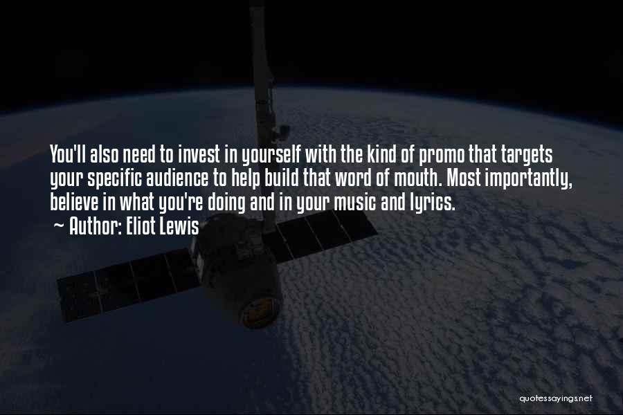 Eliot Lewis Quotes: You'll Also Need To Invest In Yourself With The Kind Of Promo That Targets Your Specific Audience To Help Build