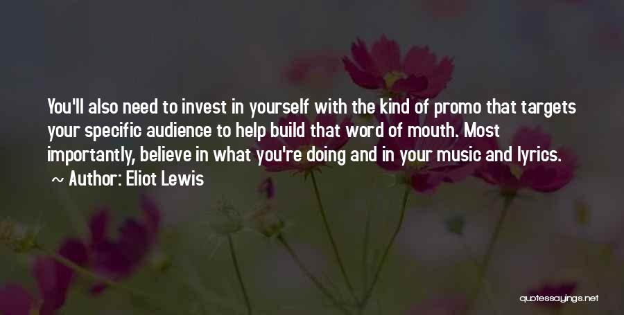 Eliot Lewis Quotes: You'll Also Need To Invest In Yourself With The Kind Of Promo That Targets Your Specific Audience To Help Build