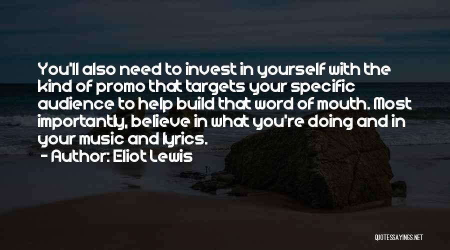 Eliot Lewis Quotes: You'll Also Need To Invest In Yourself With The Kind Of Promo That Targets Your Specific Audience To Help Build