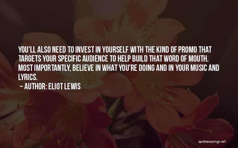 Eliot Lewis Quotes: You'll Also Need To Invest In Yourself With The Kind Of Promo That Targets Your Specific Audience To Help Build