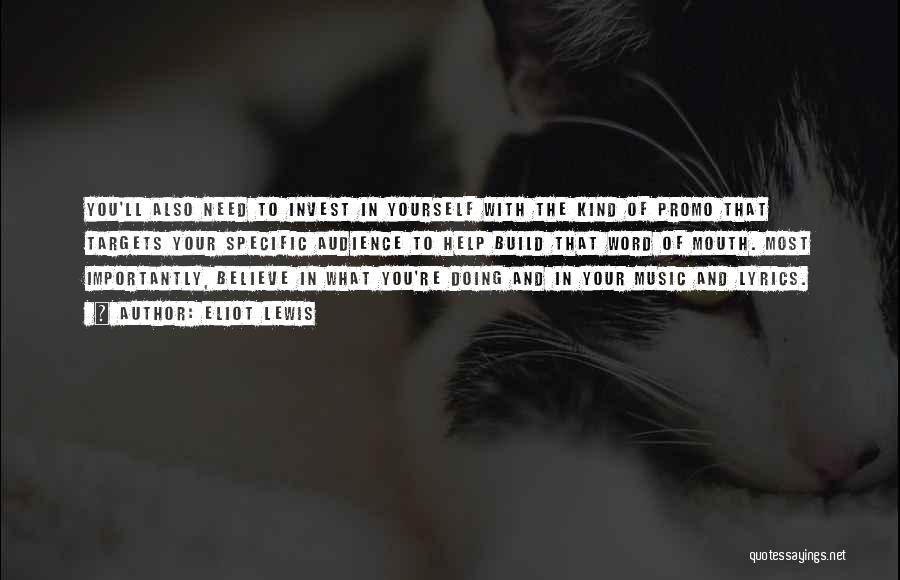Eliot Lewis Quotes: You'll Also Need To Invest In Yourself With The Kind Of Promo That Targets Your Specific Audience To Help Build