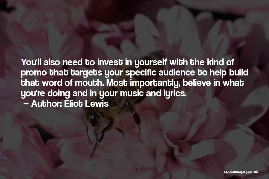 Eliot Lewis Quotes: You'll Also Need To Invest In Yourself With The Kind Of Promo That Targets Your Specific Audience To Help Build