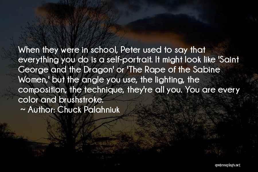 Chuck Palahniuk Quotes: When They Were In School, Peter Used To Say That Everything You Do Is A Self-portrait. It Might Look Like