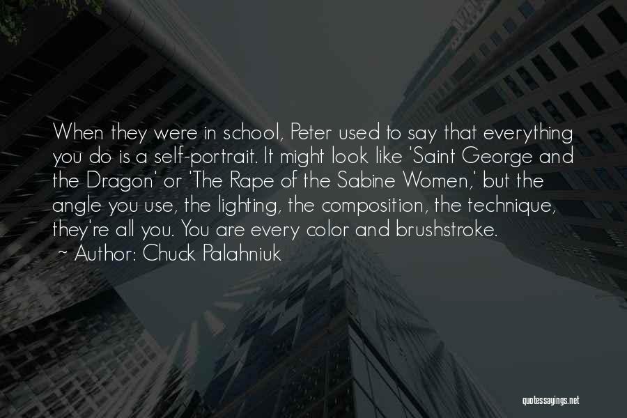 Chuck Palahniuk Quotes: When They Were In School, Peter Used To Say That Everything You Do Is A Self-portrait. It Might Look Like