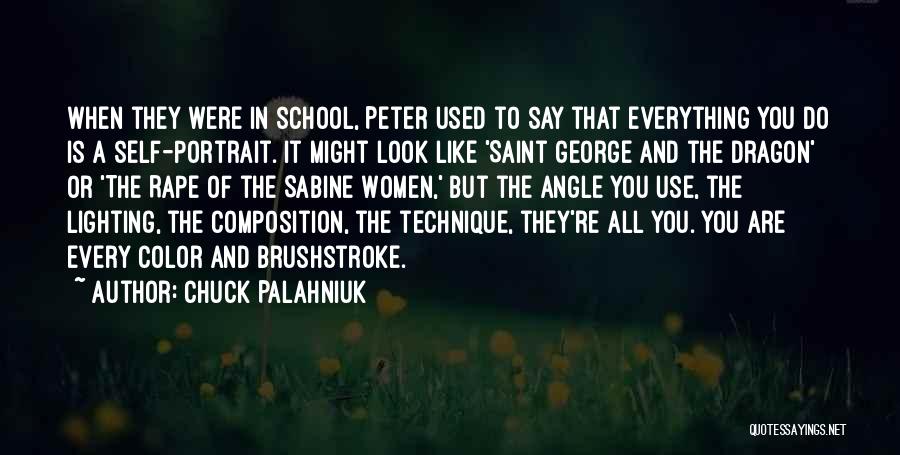 Chuck Palahniuk Quotes: When They Were In School, Peter Used To Say That Everything You Do Is A Self-portrait. It Might Look Like