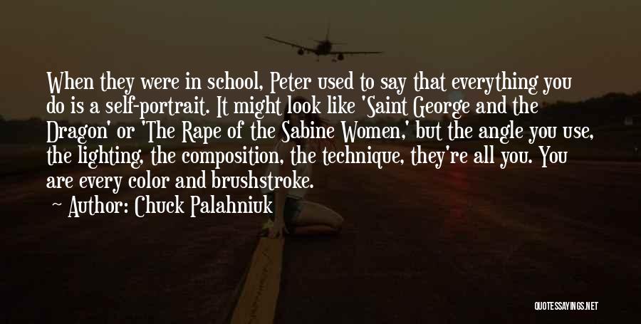 Chuck Palahniuk Quotes: When They Were In School, Peter Used To Say That Everything You Do Is A Self-portrait. It Might Look Like