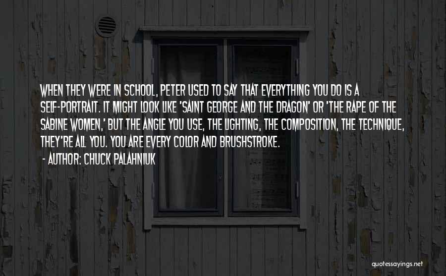 Chuck Palahniuk Quotes: When They Were In School, Peter Used To Say That Everything You Do Is A Self-portrait. It Might Look Like