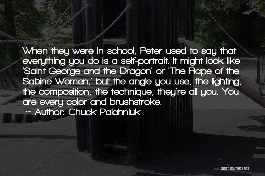 Chuck Palahniuk Quotes: When They Were In School, Peter Used To Say That Everything You Do Is A Self-portrait. It Might Look Like