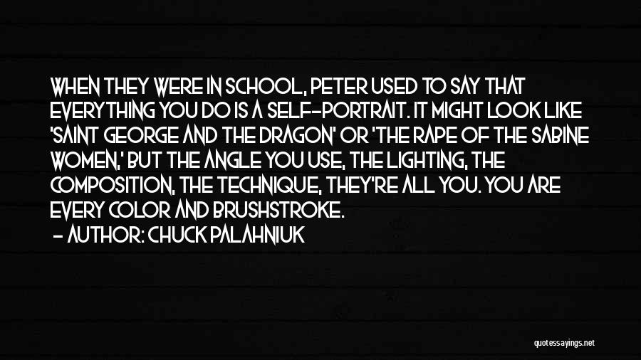Chuck Palahniuk Quotes: When They Were In School, Peter Used To Say That Everything You Do Is A Self-portrait. It Might Look Like