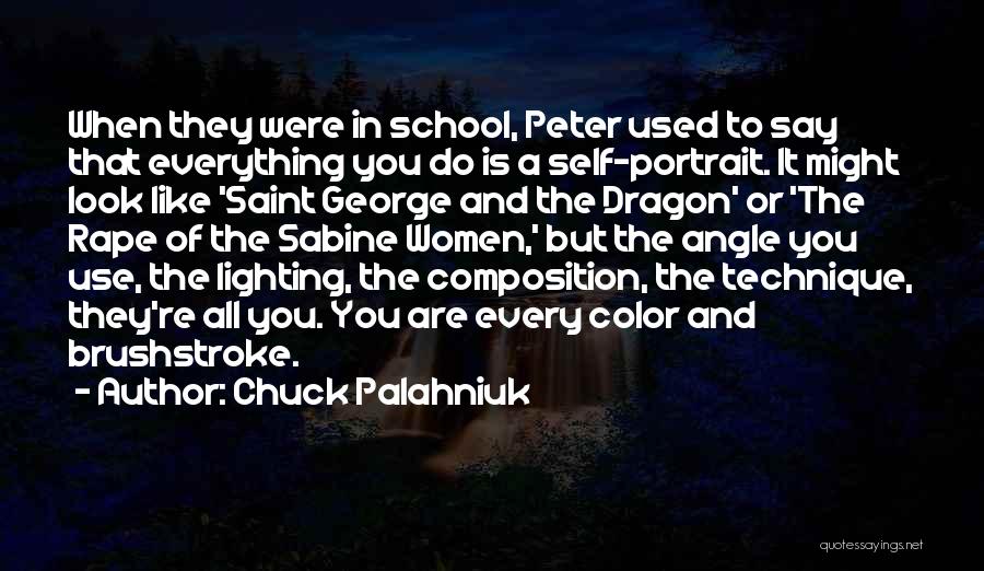 Chuck Palahniuk Quotes: When They Were In School, Peter Used To Say That Everything You Do Is A Self-portrait. It Might Look Like