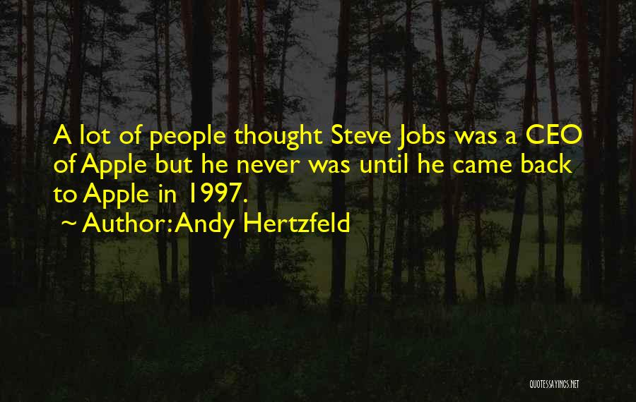 Andy Hertzfeld Quotes: A Lot Of People Thought Steve Jobs Was A Ceo Of Apple But He Never Was Until He Came Back