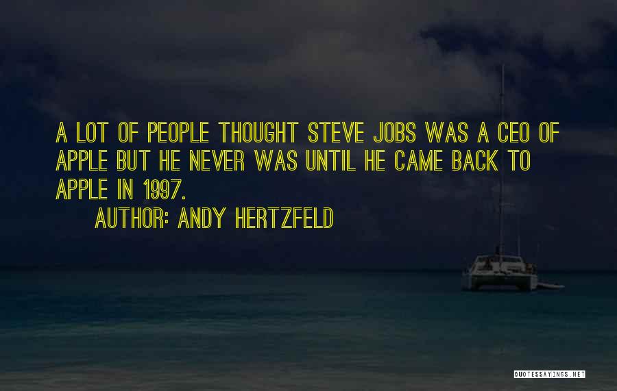 Andy Hertzfeld Quotes: A Lot Of People Thought Steve Jobs Was A Ceo Of Apple But He Never Was Until He Came Back