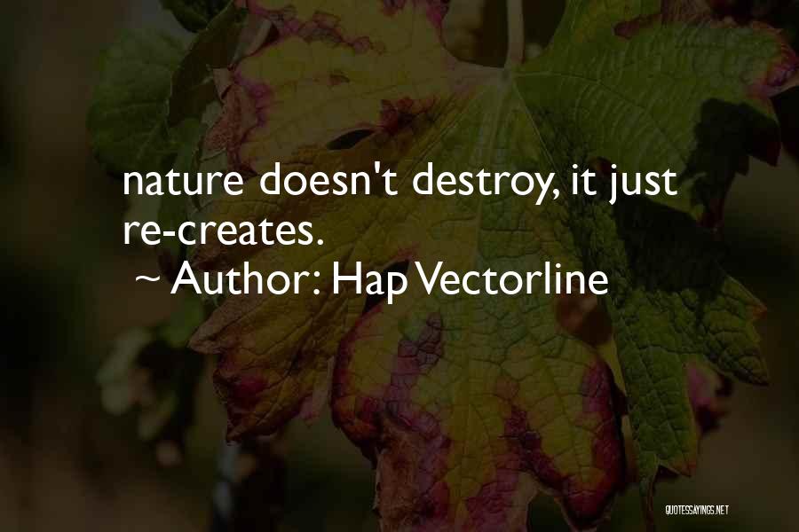 Hap Vectorline Quotes: Nature Doesn't Destroy, It Just Re-creates.