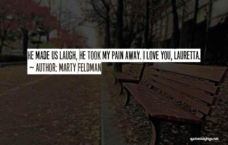Marty Feldman Quotes: He Made Us Laugh, He Took My Pain Away. I Love You, Lauretta.