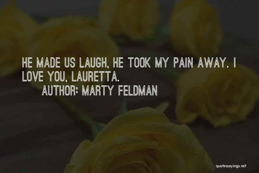Marty Feldman Quotes: He Made Us Laugh, He Took My Pain Away. I Love You, Lauretta.