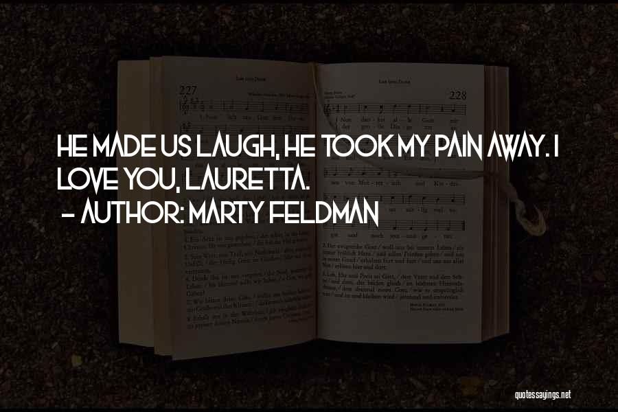 Marty Feldman Quotes: He Made Us Laugh, He Took My Pain Away. I Love You, Lauretta.