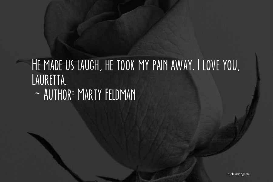 Marty Feldman Quotes: He Made Us Laugh, He Took My Pain Away. I Love You, Lauretta.