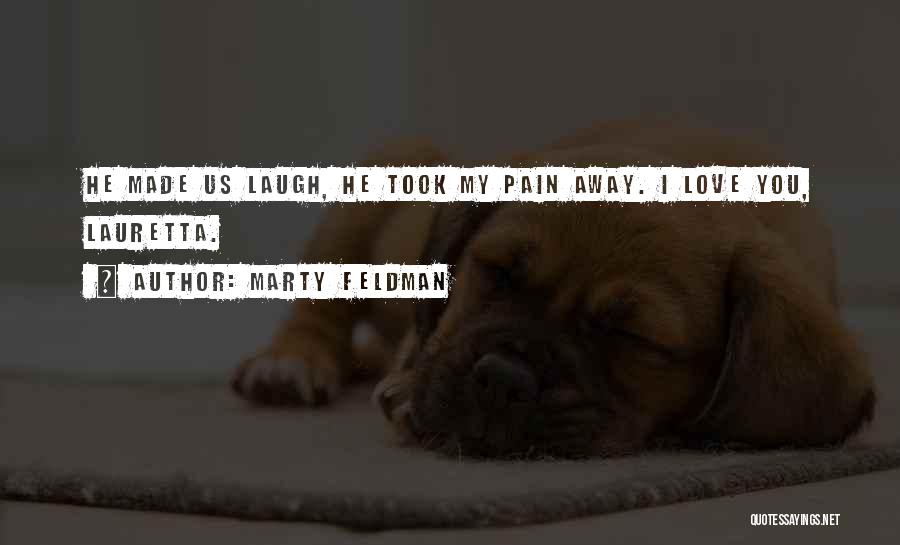 Marty Feldman Quotes: He Made Us Laugh, He Took My Pain Away. I Love You, Lauretta.