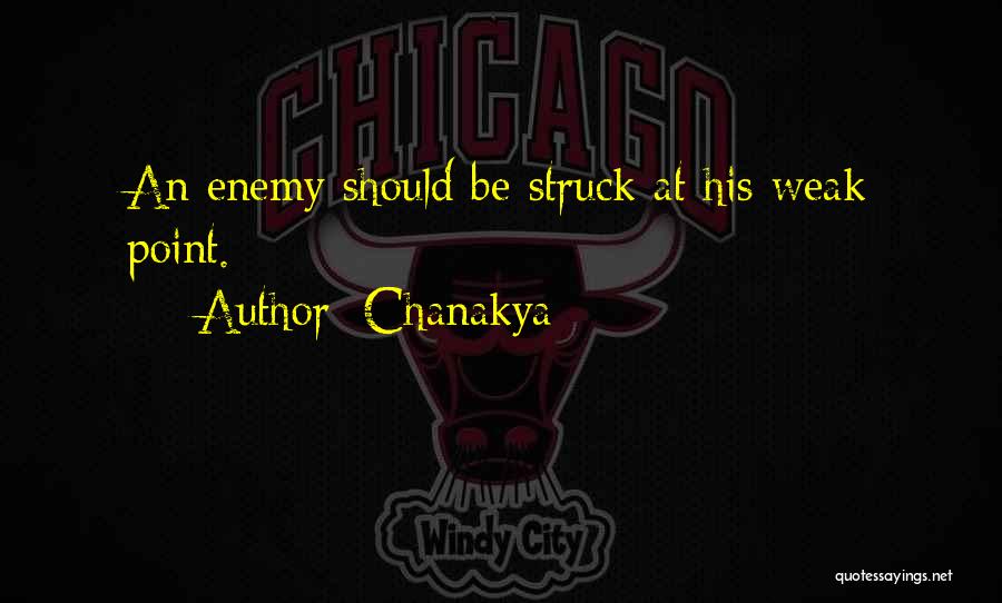 Chanakya Quotes: An Enemy Should Be Struck At His Weak Point.