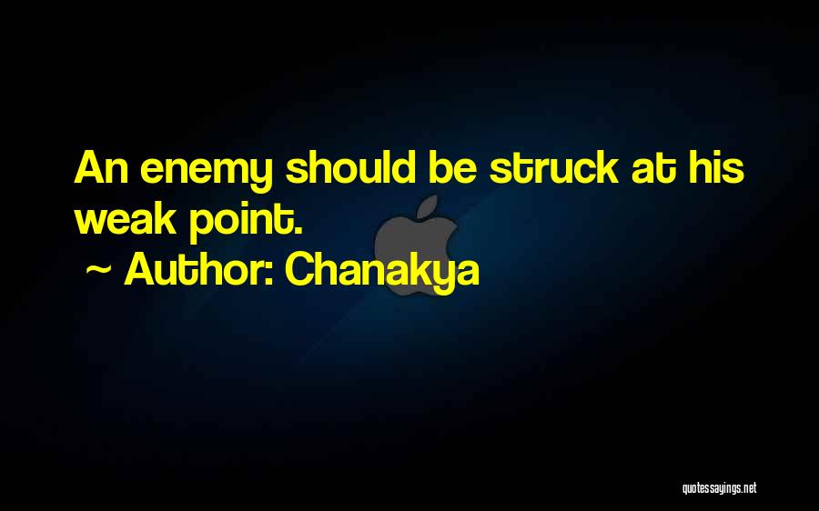 Chanakya Quotes: An Enemy Should Be Struck At His Weak Point.