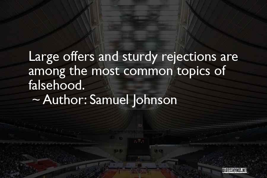 Samuel Johnson Quotes: Large Offers And Sturdy Rejections Are Among The Most Common Topics Of Falsehood.
