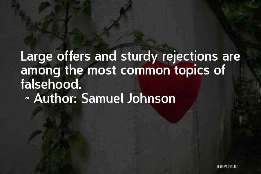 Samuel Johnson Quotes: Large Offers And Sturdy Rejections Are Among The Most Common Topics Of Falsehood.