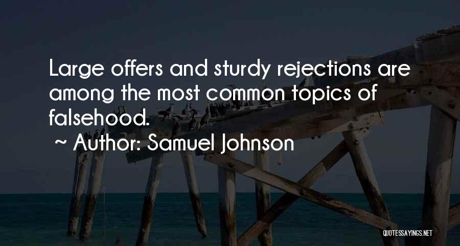 Samuel Johnson Quotes: Large Offers And Sturdy Rejections Are Among The Most Common Topics Of Falsehood.